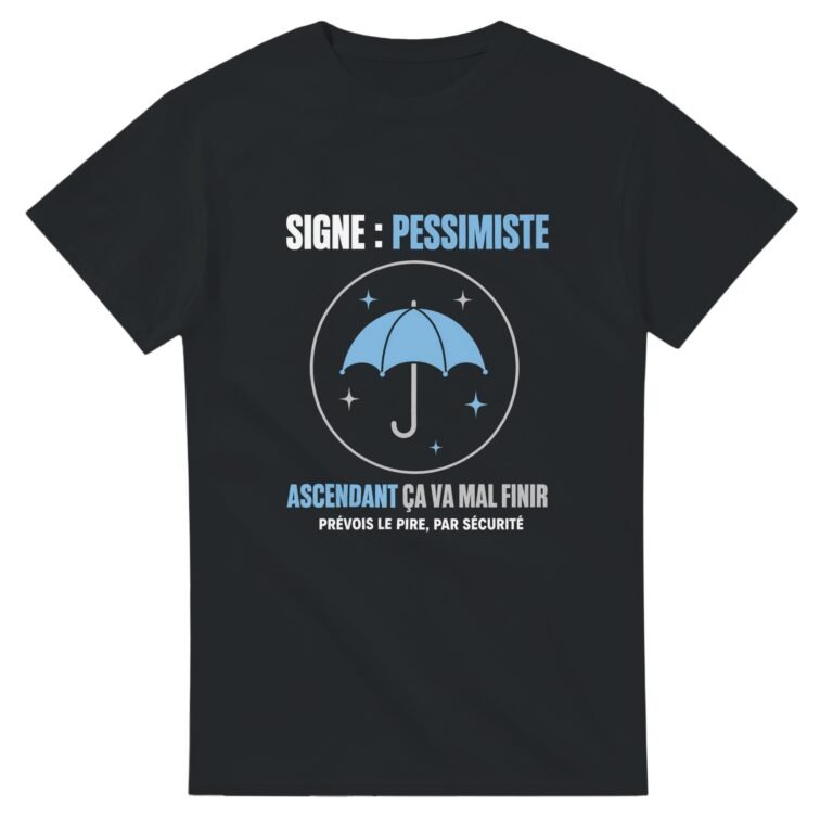 T shirt Signe Pessimiste Ascendant Ça Va Mal Finir Prévois le Pire Par Sécurité