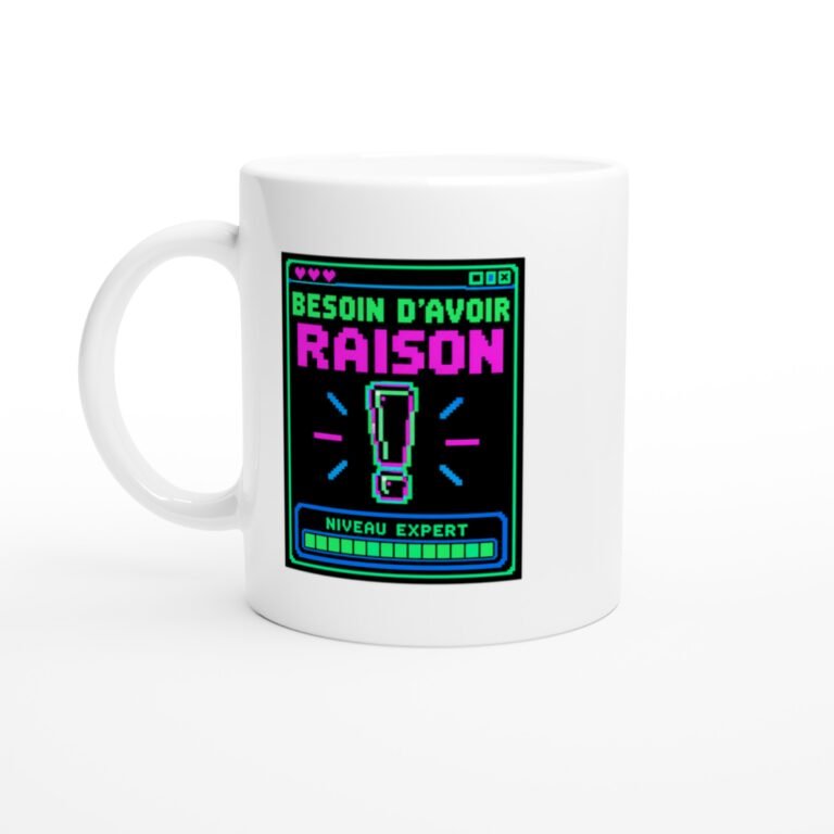 Mug Besoin d'Avoir Raison Niveau Expert