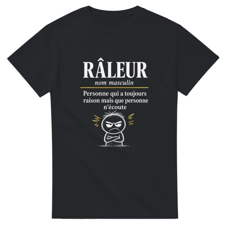 T shirt Râleur Personne Qui A Toujours Raison Mais Que Personne N'Écoute
