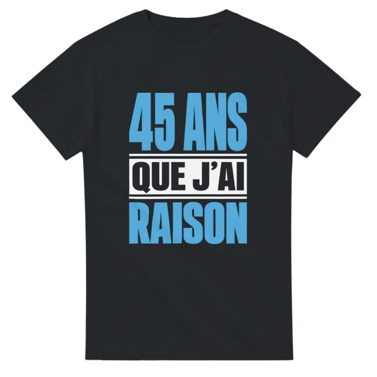 T shirt 45 Ans Que J'Ai Raison