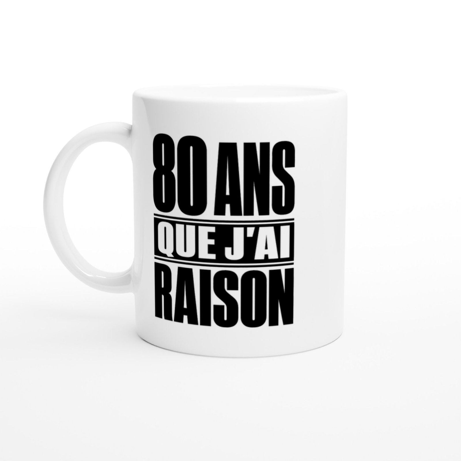 8d00ca39-aad3-46e4-9d9b-48fe74fe2b6b.jpg Mug 80 Ans Que J’Ai Raison