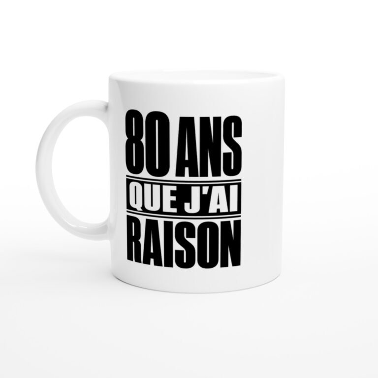 Mug 80 Ans Que J'Ai Raison
