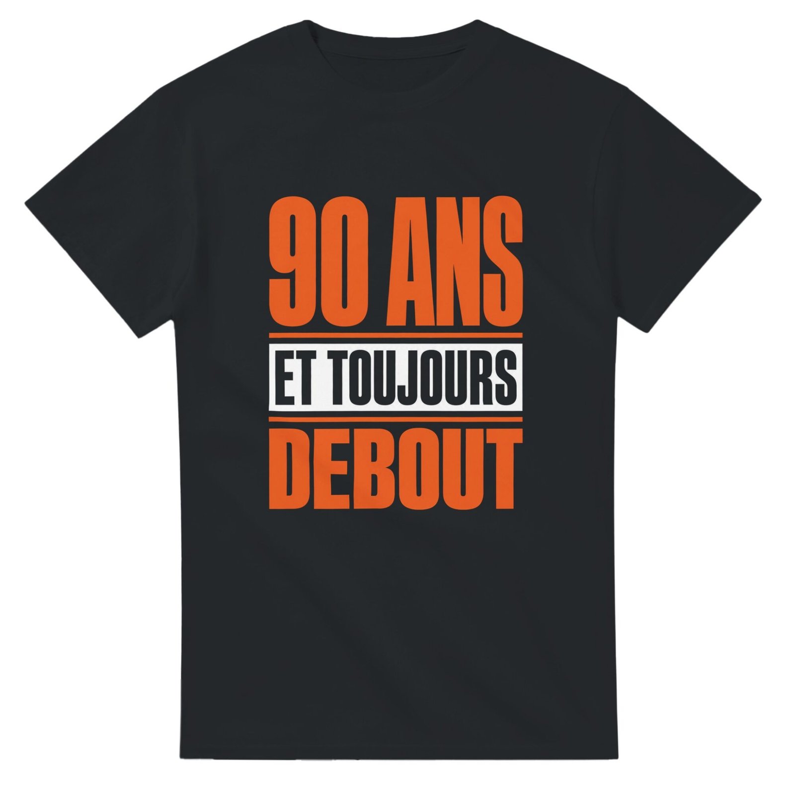 T shirt 90 Ans et Toujours Debout
