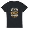 T shirt Besoin d&rsquo;Avoir Raison Ça Fait Partie du Charme