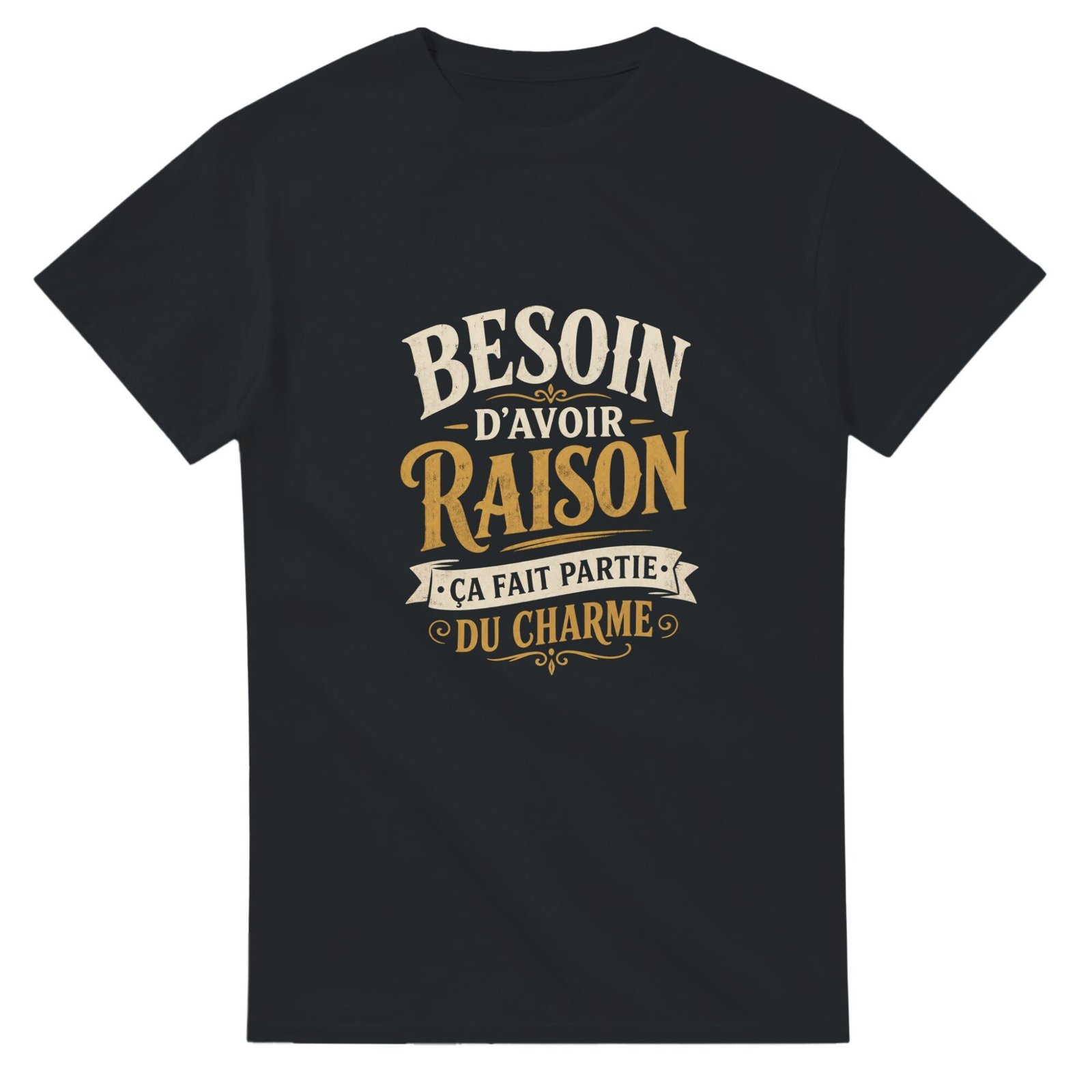 T shirt Besoin d&rsquo;Avoir Raison Ça Fait Partie du Charme