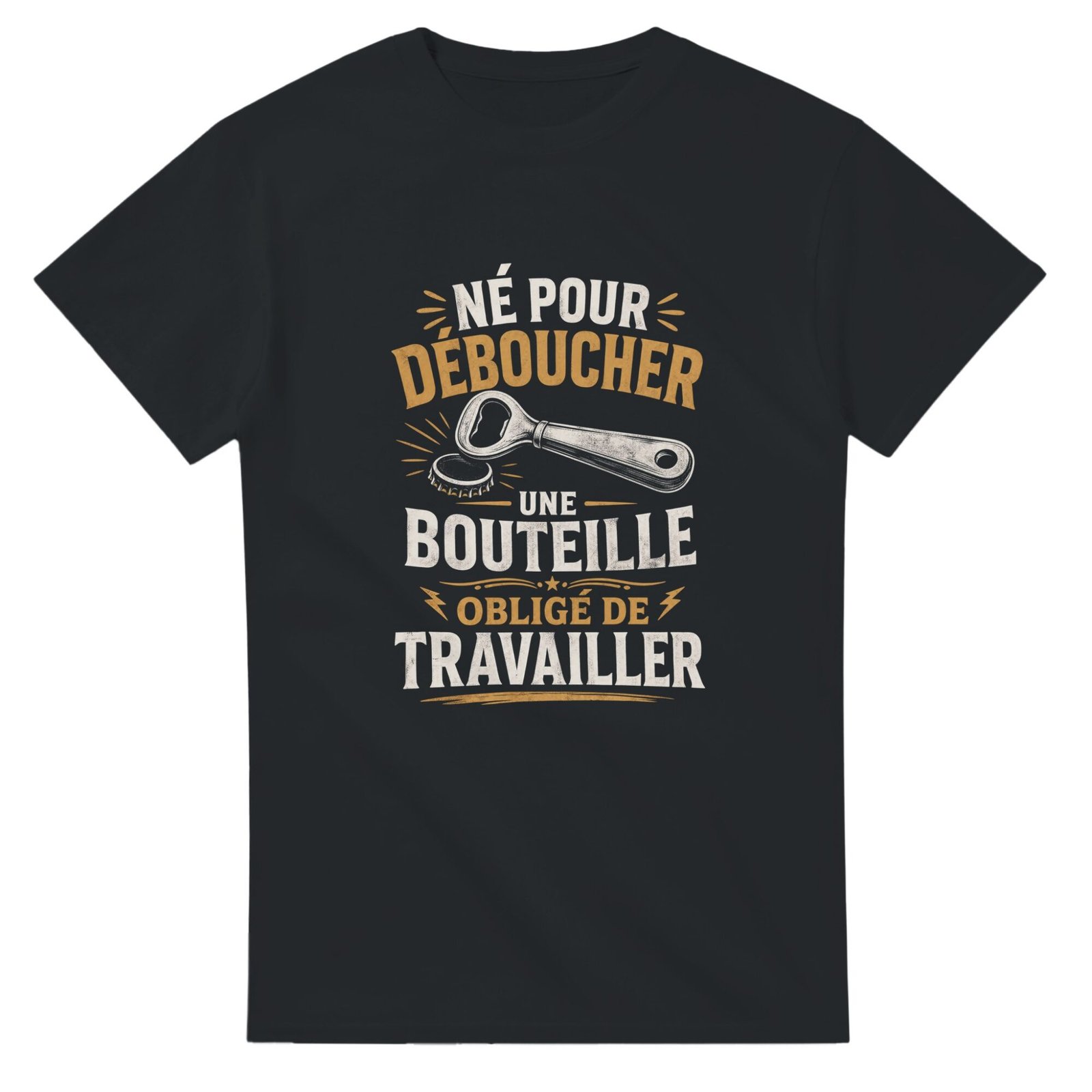 T shirt Apéro Né pour Déboucher une Bouteille Obligé de Travailler
