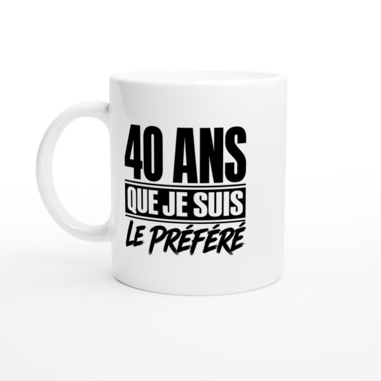 Mug 40 Ans Que Je Suis le Préféré