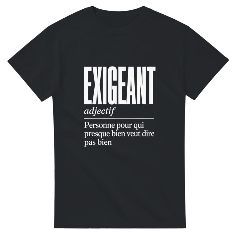 T shirt Exigeant Personne pour Qui Presque Bien Veut Dire Pas Bien