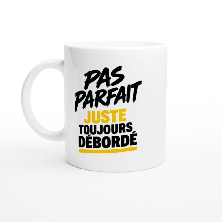 Mug Pas Parfait Juste Toujours Débordé