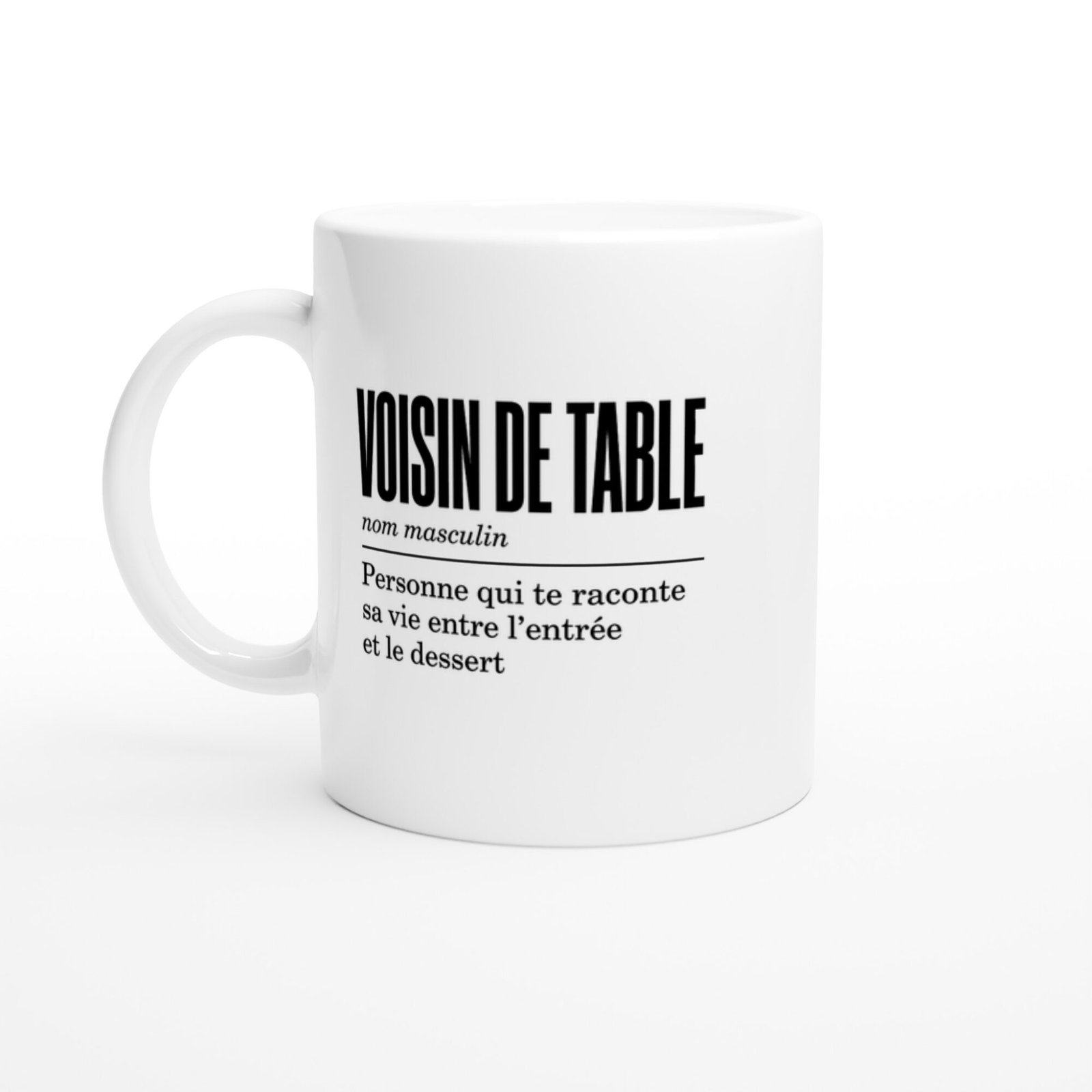 Mug Voisin de Table Personne Qui Te Raconte Sa Vie Entre l&rsquo;Entrée et le Dessert