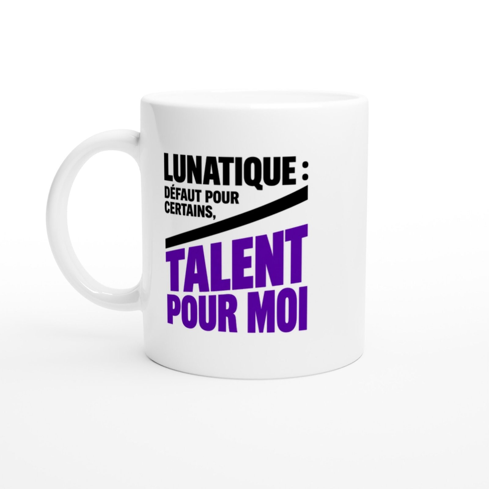 Mug Lunatique Défaut pour Certains Talent pour Moi