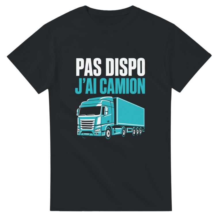 T shirt Pas Dispo J'Ai Camion