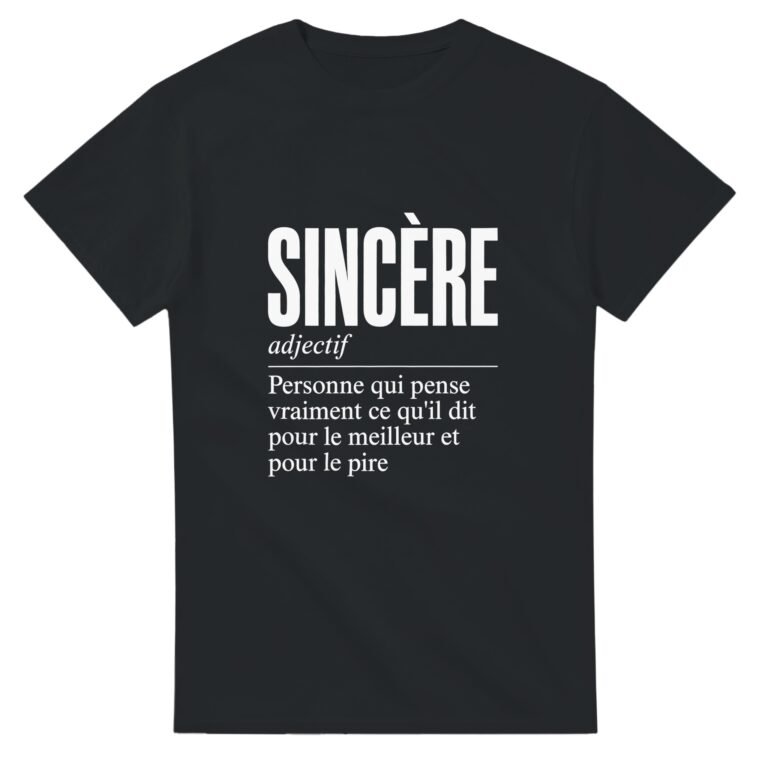 T shirt Sincère Personne Qui Pense Vraiment Ce Qu'Il Dit pour le Meilleur et pour le Pire