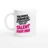Mug Toujours Débordé Défaut pour Certains Talent pour Moi