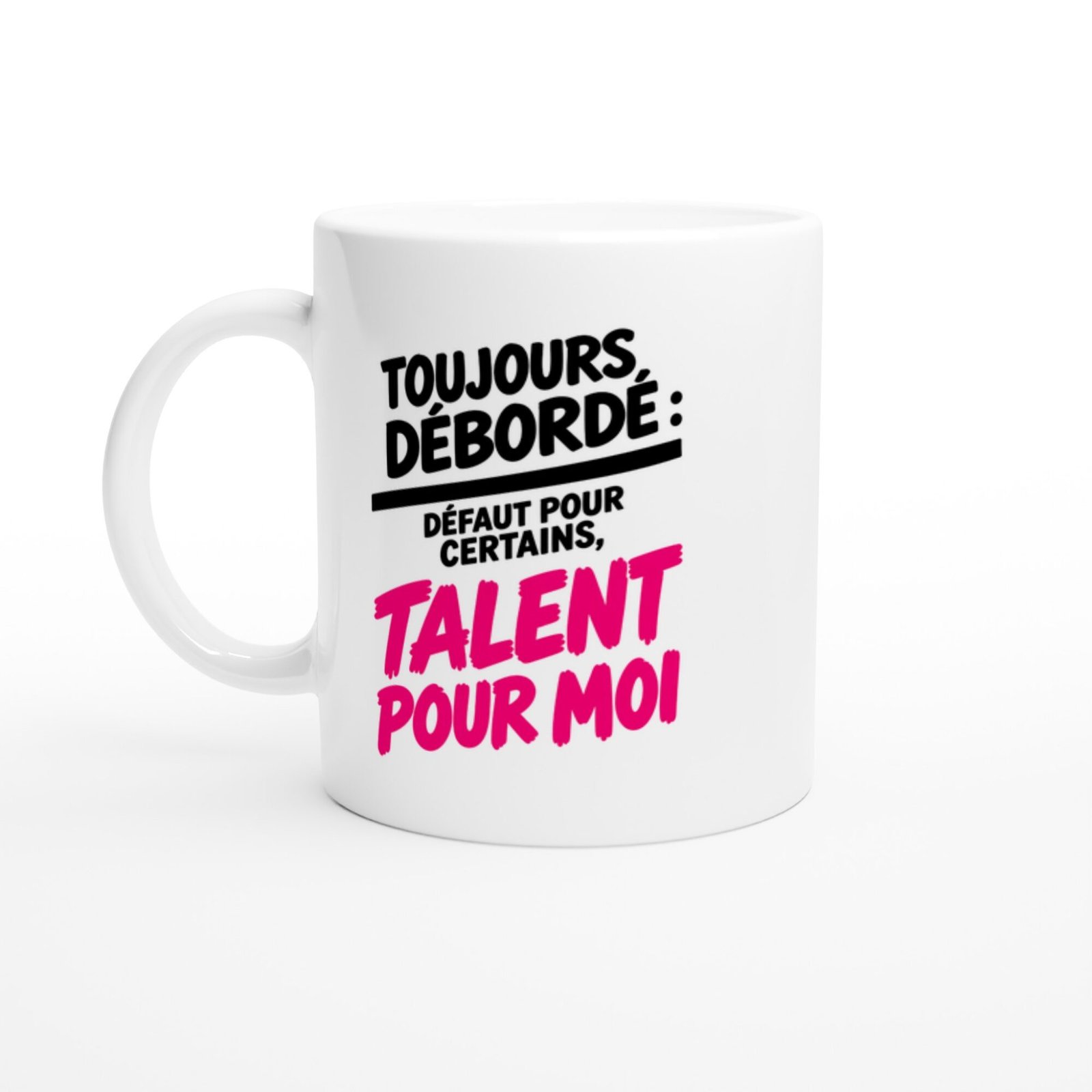 Mug Toujours Débordé Défaut pour Certains Talent pour Moi
