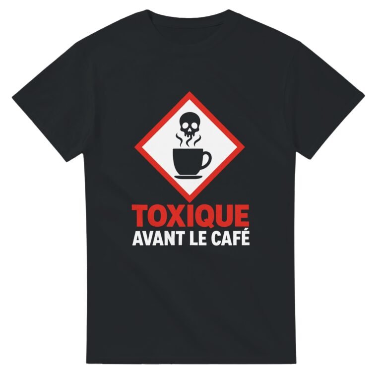 T shirt Toxique Avant le Café
