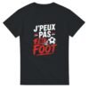 T shirt J&rsquo;Peux Pas J&rsquo;Ai Foot