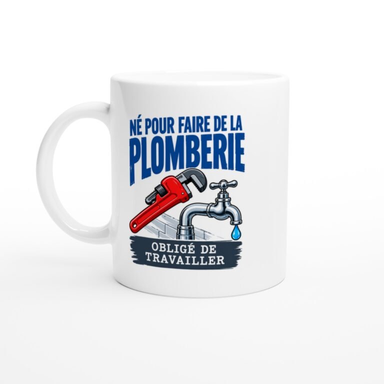 Mug Né Pour Faire De La Plomberie Obligé De Travailler