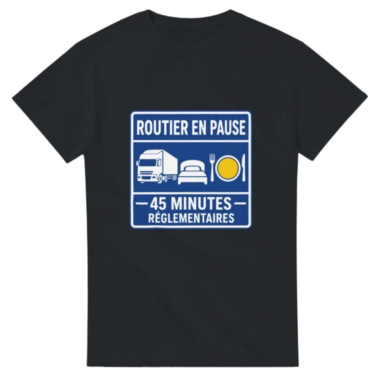 T shirt Routier en Pause 45 Minutes Réglementaires