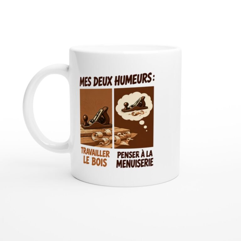 Mug Menuiserie Mes Deux Humeurs Travailler Le Bois