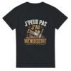 T shirt J&rsquo;Peux Pas J&rsquo;Ai Menuiserie