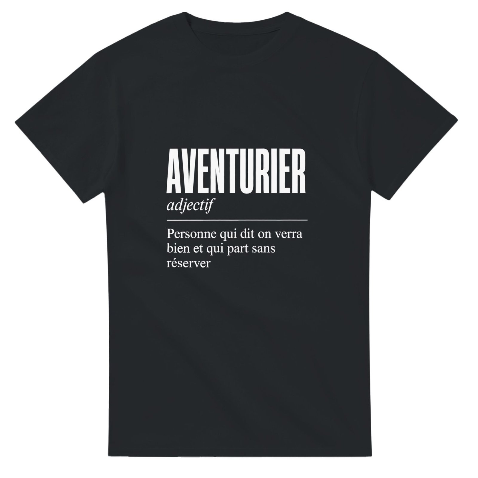 T shirt Aventurier Personne Qui Dit On Verra Bien et Qui Part Sans Réserver