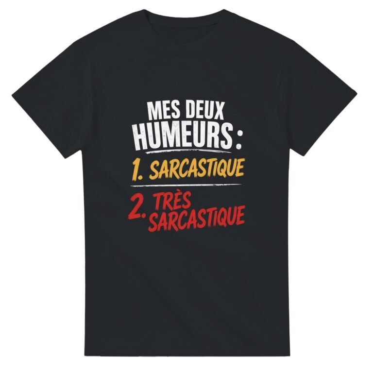 T shirt Mes Deux Humeurs 1 Sarcastique 2 Très Sarcastique