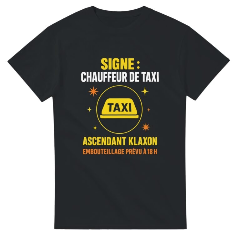 T shirt Signe Chauffeur de Taxi Ascendant Klaxon Embouteillage Prévu à 18 H