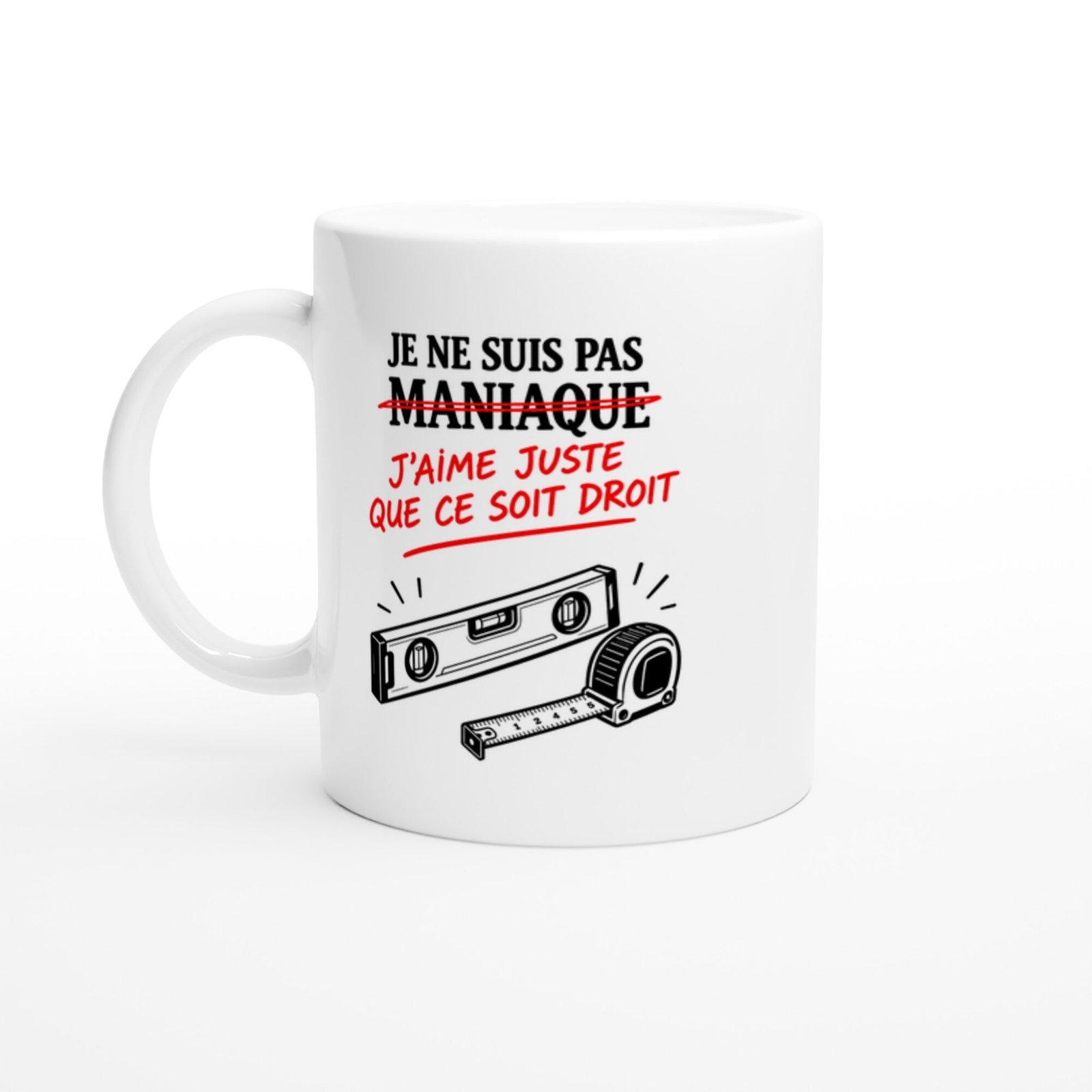 Mug Je Ne Suis Pas Maniaque J&rsquo;Aime Juste Que Ce Soit Droit Niveau Gris
