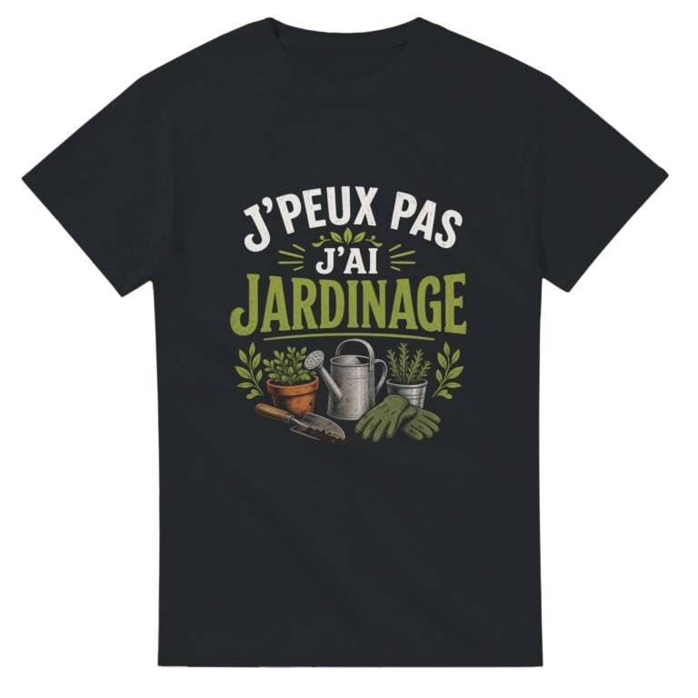 T shirt J'Peux Pas J'Ai Jardinage