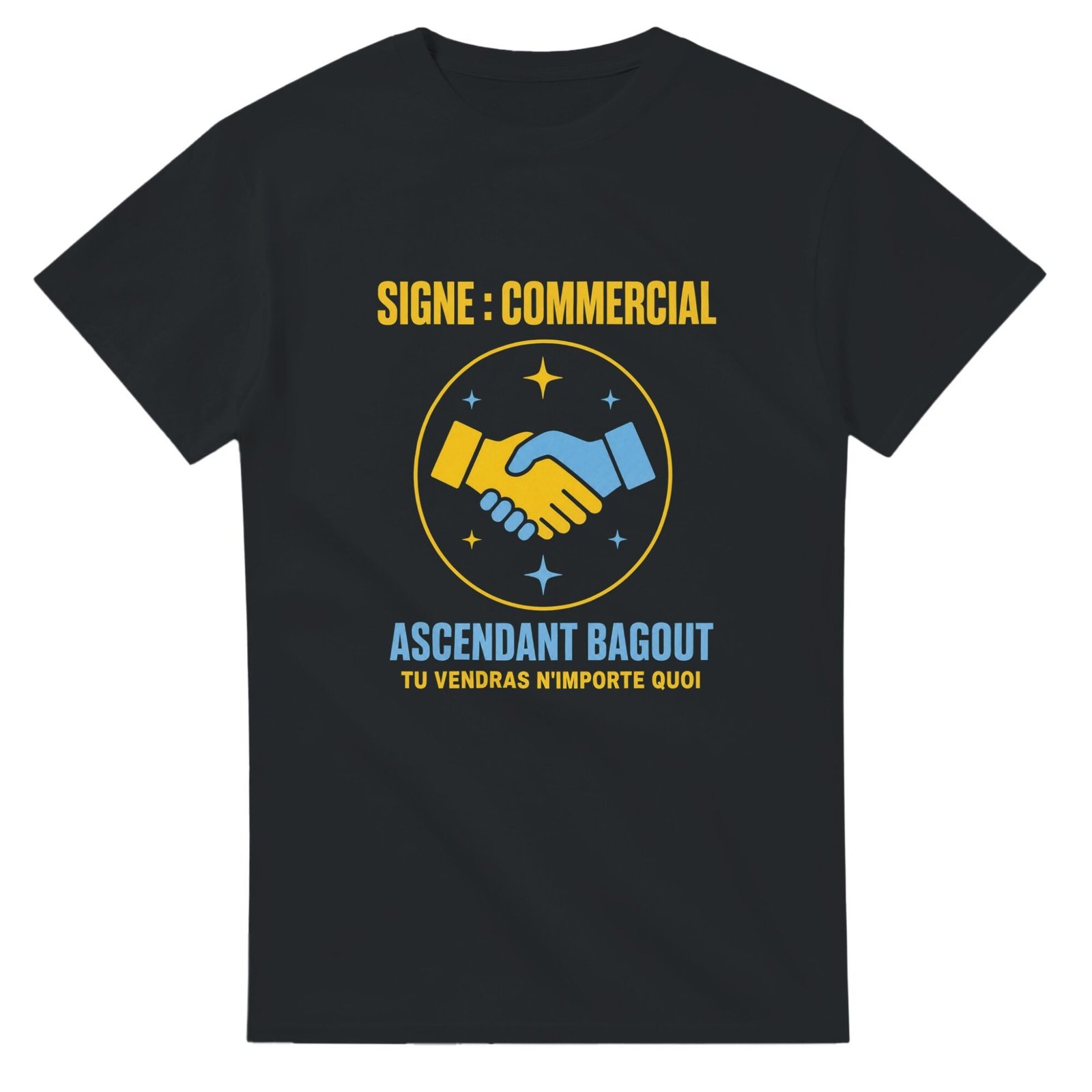 T shirt Signe Commercial Ascendant Bagout Tu Vendras N&rsquo;Importe Quoi