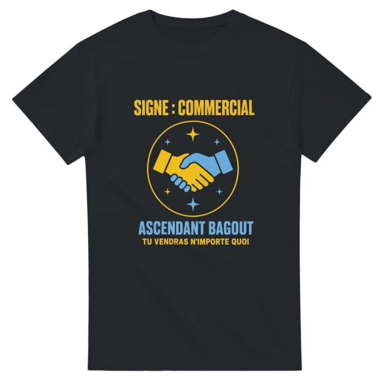 T shirt Signe Commercial Ascendant Bagout Tu Vendras N'Importe Quoi