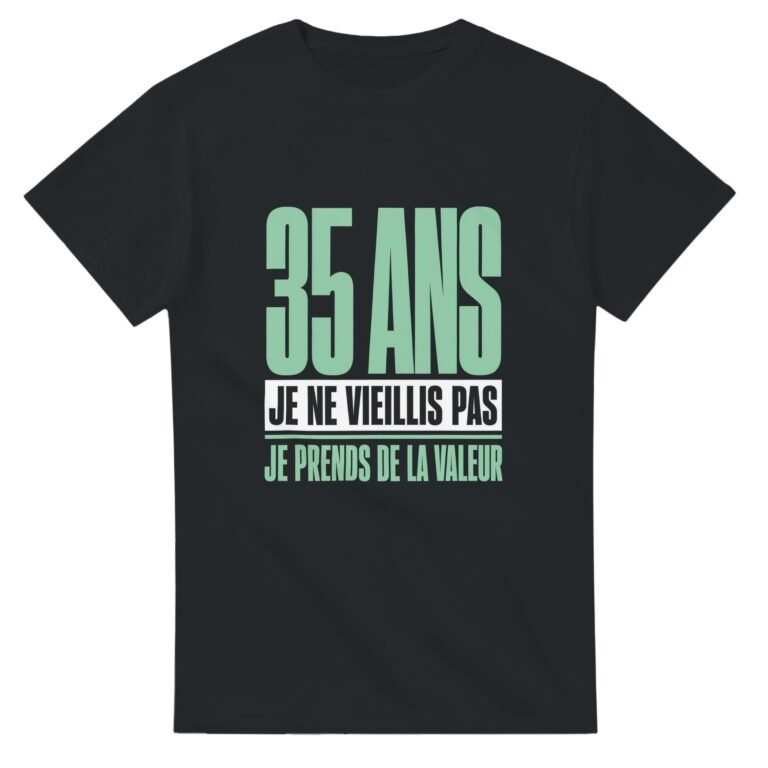 T shirt 35 Ans Je Ne Vieillis Pas Je Prends de la Valeur