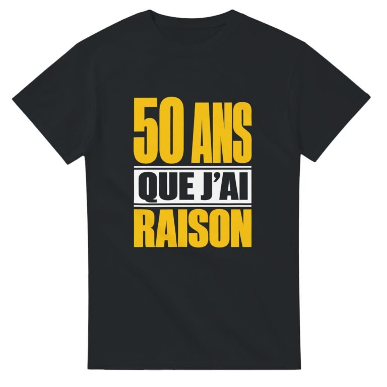 T shirt 50 Ans Que J'Ai Raison