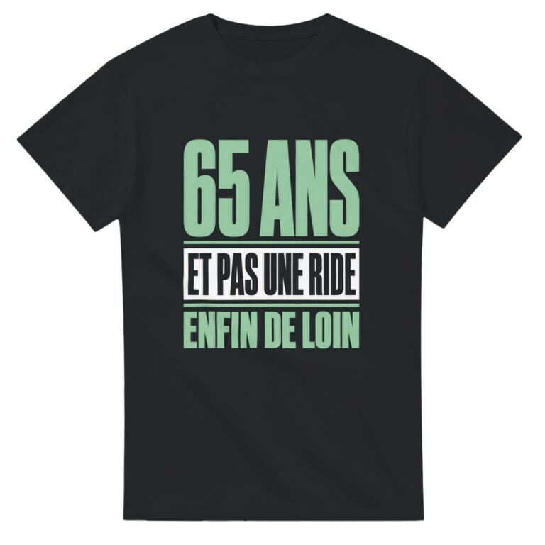 T shirt 65 Ans et Pas une Ride Enfin de Loin