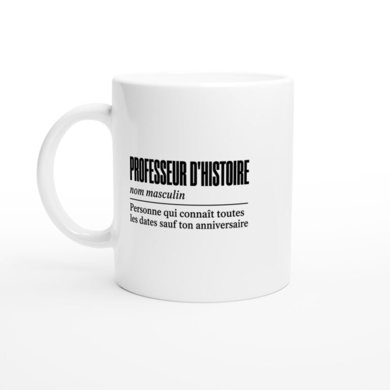 Mug Professeur d'Histoire Personne Qui Connaît Toutes les Dates Sauf Ton Anniversaire