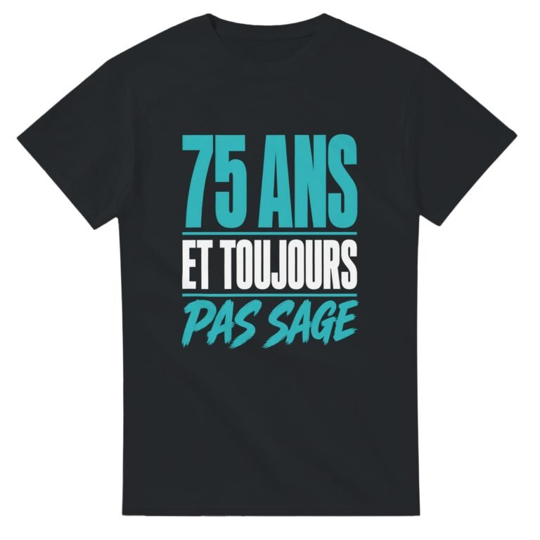 T shirt 75 Ans et Toujours Pas Sage