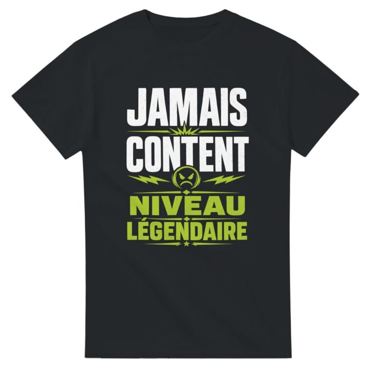 T shirt Jamais Content Niveau Légendaire