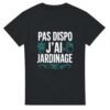 T shirt Pas Dispo J&rsquo;Ai Jardinage