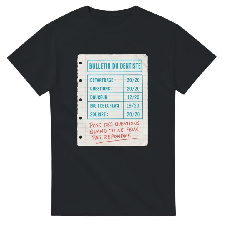 T shirt Bulletin du Dentiste Détartrage Questions Douceur Bruit de la Fraise Sourire Pose