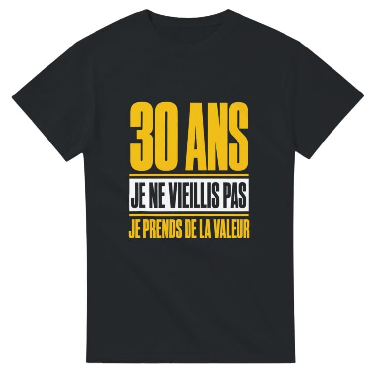 T shirt 30 Ans Je Ne Vieillis Pas Je Prends de la Valeur
