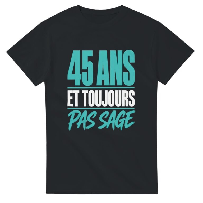 T shirt 45 Ans et Toujours Pas Sage