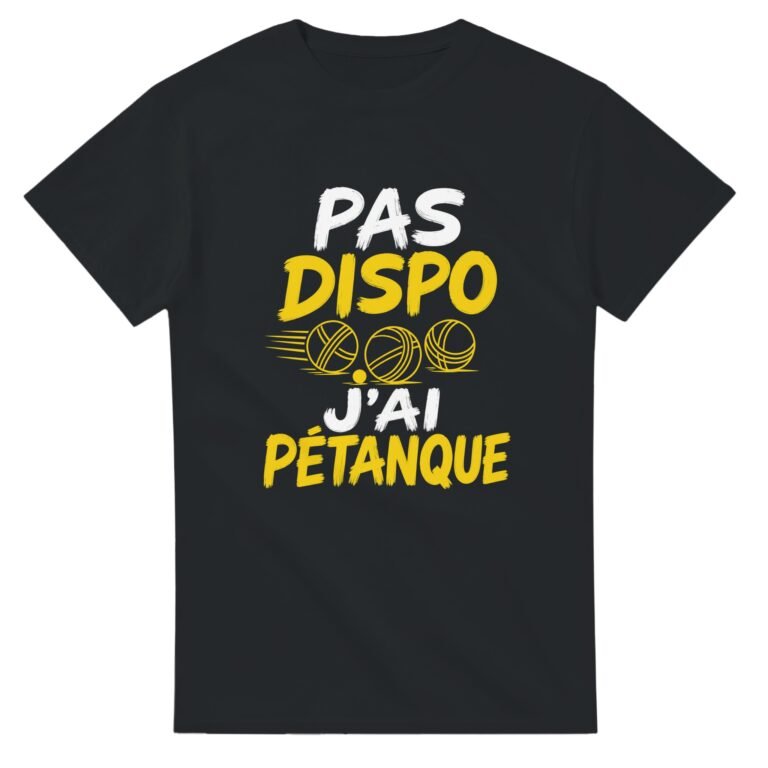 T shirt Pas Dispo J'Ai Pétanque