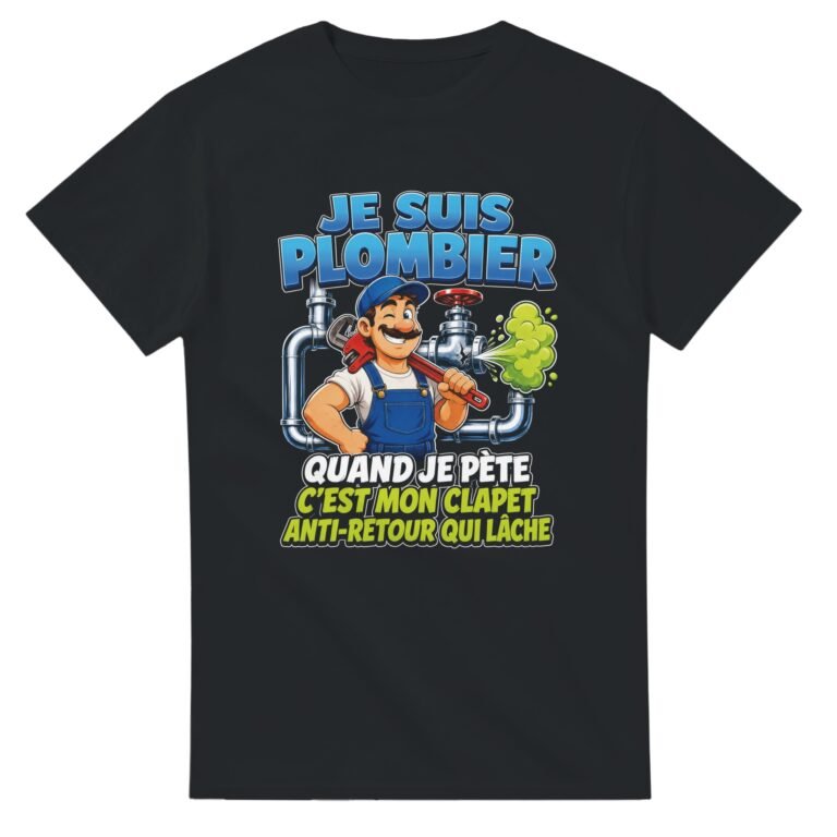 T shirt Je Suis Plombier Quand Je Pète C'Est Mon Clapet Anti-Retour Qui Lâche