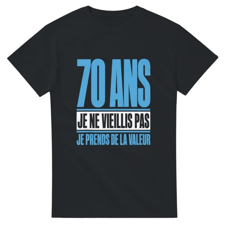 T shirt 70 Ans Je Ne Vieillis Pas Je Prends de la Valeur