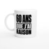 Mug 60 Ans Que J&rsquo;Ai Raison