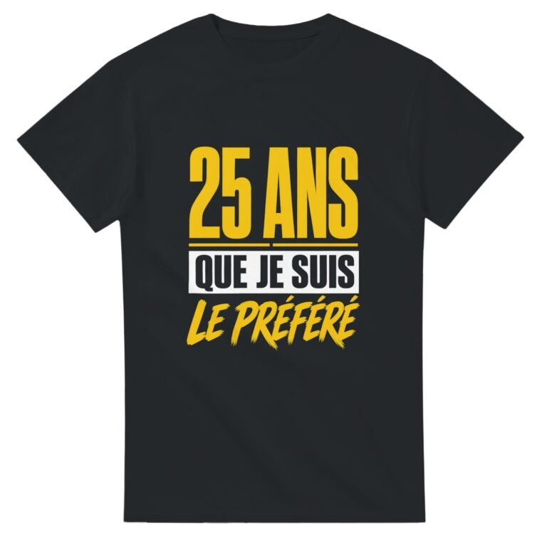 T shirt 25 Ans Que Je Suis le Préféré
