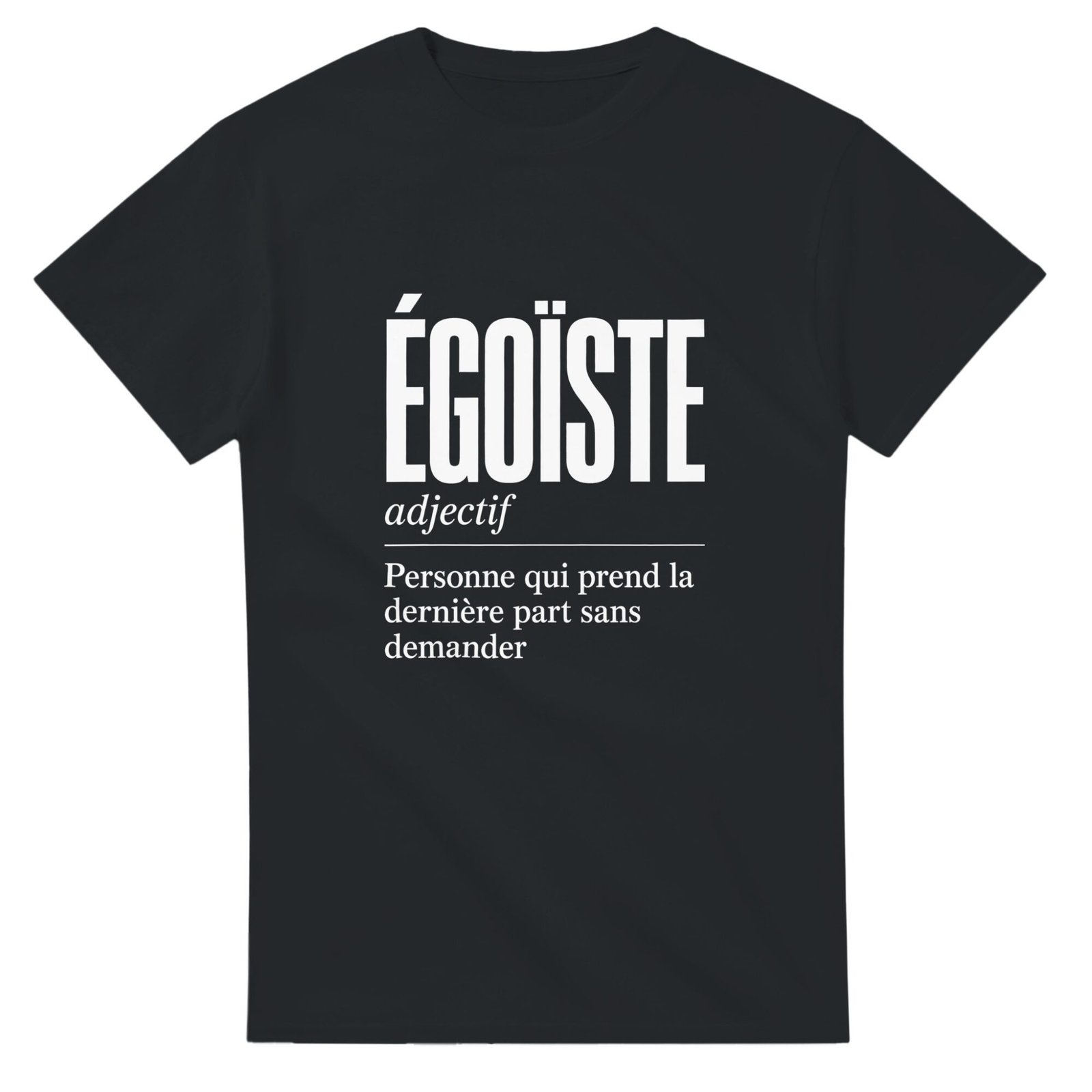 T shirt Égoïste Personne Qui Prend la Dernière Part Sans Demander