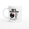 Mug 90 pour cent Toujours Raison 10 pour cent Adorable