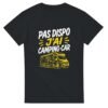 T shirt Pas Dispo J&rsquo;Ai Camping-Car